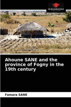 portada Ahoune SANE and the province of Fogny in the 19th century (en Inglés)