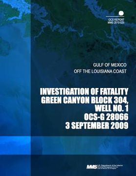 portada Investigation of Fatality Green Canyon Block 304, Well No. 1 OCS-G 28066 3 September 2009 (en Inglés)