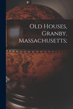 portada Old Houses, Granby, Massachusetts; (en Inglés)