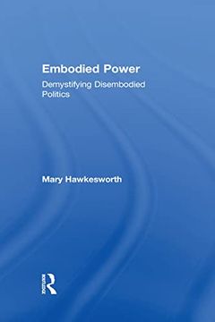portada Embodied Power: Demystifying Disembodied Politics (en Inglés)