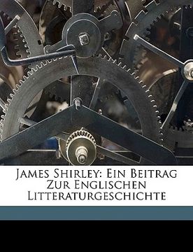 portada James Shirley: Ein Beitrag Zur Englischen Litteraturgeschichte (en Alemán)