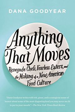 portada Anything That Moves: Renegade Chefs, Fearless Eaters, and the Making of a New American Food Culture