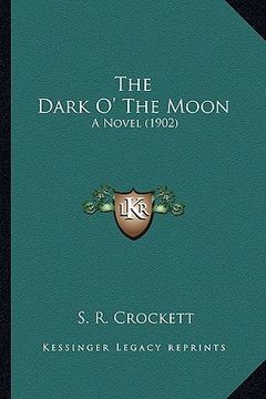 portada the dark o' the moon the dark o' the moon: a novel (1902) a novel (1902) (en Inglés)