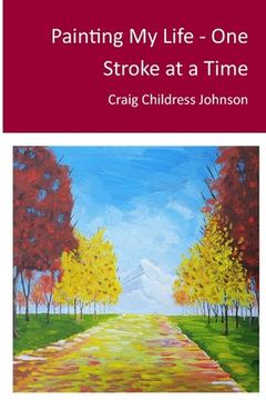 portada Painting My Life - One Stroke at A Time (en Inglés)