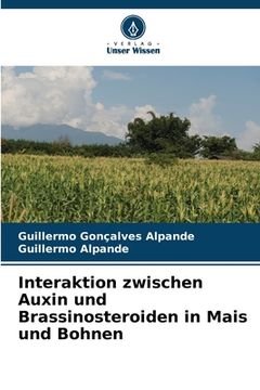 portada Interaktion zwischen Auxin und Brassinosteroiden in Mais und Bohnen (en Alemán)