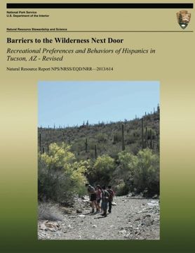 portada Barriers to the Wilderness Next Door: Recreational Preferences and Behaviors of Hispanics in Tucson, AZ - Revised (Natural Resource Report NPS/NRSS/EQD/NRR?2013/614)