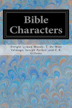 portada Bible Characters: Described and Analyzed in the Sermons and Writings of the Following Famous Authors (en Inglés)