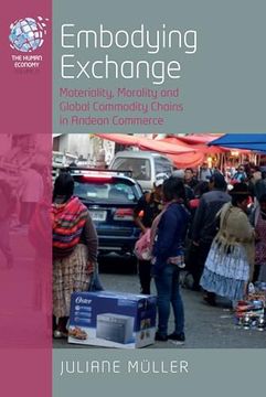 portada Embodying Exchange: Materiality, Morality and Global Commodity Chains in Andean Commerce (The Human Economy, 11) (en Inglés)