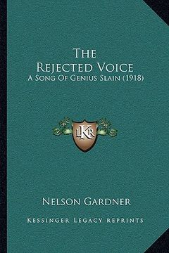 portada the rejected voice: a song of genius slain (1918) (en Inglés)