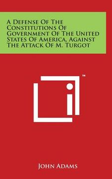 portada A Defense of the Constitutions of Government of the United States of America, Against the Attack of M. Turgot (en Inglés)