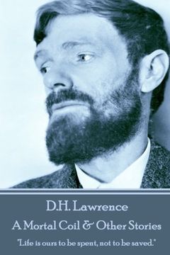 portada D.H. Lawrence - A Mortal Coil & Other Stories: "Life is ours to be spent, not to be saved." (in English)
