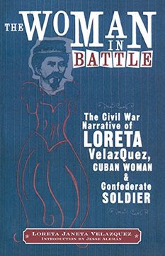 portada The Woman in Battle: The Civil war Narrative of Loreta Janeta Velazquez, Cuban Woman and Confederate Soldier (Wisconsin Studies in Autobiography) (en Inglés)