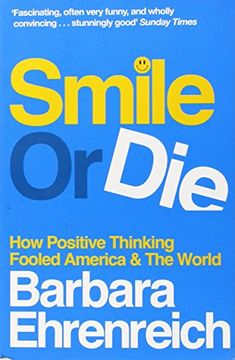 portada Smile or Die: How Positive Thinking Fooled America and the World
