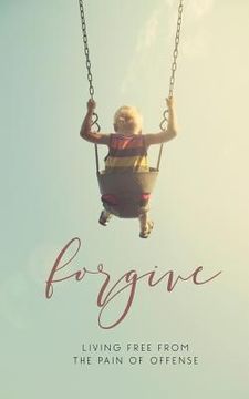 portada Forgive: Living Free from the Pain of Offense (in English)
