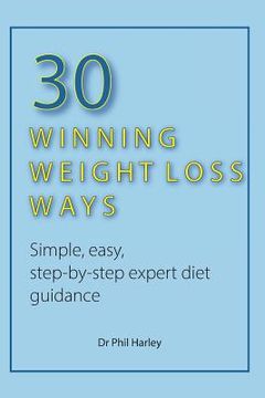 portada 30 Winning Weight Loss Ways: Simple, Easy, Step-by-step Expert Diet Guidance (en Inglés)