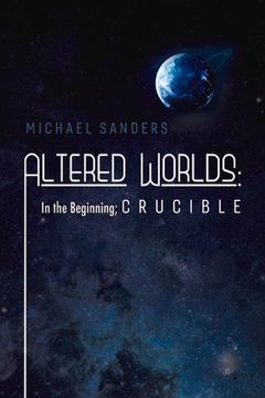 portada Altered Worlds: In the Beginning; Crucible: Volume 2 (en Inglés)