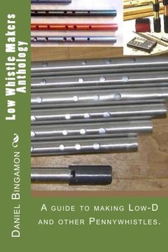 portada Low Whistle Makers Anthology: A Guide to Make Low-D and Other Pennywhistles. (en Inglés)