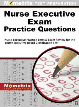 portada Nurse Executive Exam Practice Questions: Nurse Executive Practice Tests & Exam Review for the Nurse Executive Board Certification Test (en Inglés)