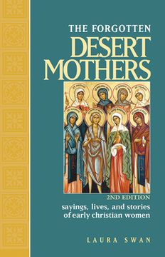 portada The Forgotten Desert Mothers: Sayings, Lives, and Stories of Early Christian Women (en Inglés)
