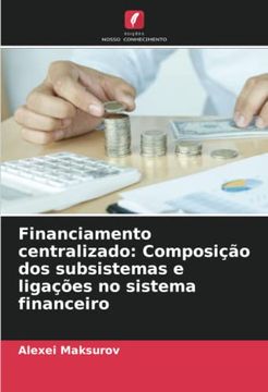 portada Financiamento Centralizado: Composição dos Subsistemas e Ligações no Sistema Financeiro