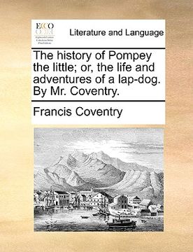 portada the history of pompey the little; or, the life and adventures of a lap-dog. by mr. coventry. (en Inglés)