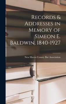 portada Records & Addresses in Memory of Simeon E. Baldwin, 1840-1927 (en Inglés)
