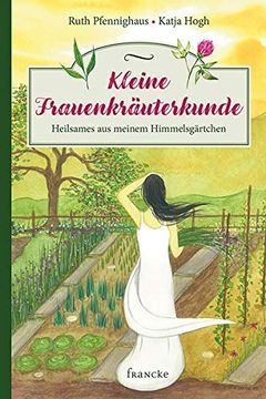 portada Kleine Frauenkräuterkunde: Heilsames aus Meinem Himmelsgärtchen (en Alemán)
