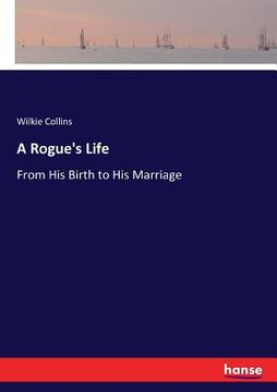 portada A Rogue's Life: From His Birth to His Marriage (en Inglés)