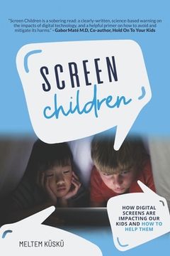 portada Screen Children: How Digital Screens Are Impacting Our Kids and How To Help Them (en Inglés)