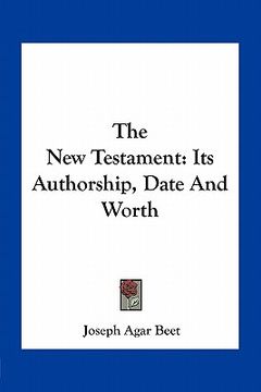 portada the new testament: its authorship, date and worth (en Inglés)