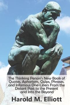 portada The Thinking Person's New Book of Quotes, Aphorisms, Quips, Phrases, and Infamous One-Liners From the Distant Past to the Present and Into the Beyond (en Inglés)