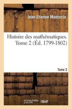 portada Histoire Des Mathématiques. Tome 2 (Éd. 1799-1802) (en Francés)