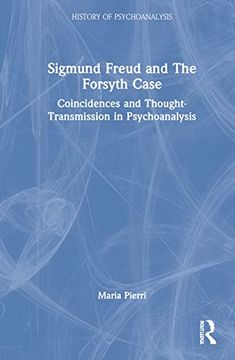 portada Sigmund Freud and the Forsyth Case: Coincidences and Thought-Transmission in Psychoanalysis (The History of Psychoanalysis Series) (in English)