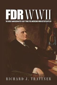 portada FDR WWII: The Great American Myth that it was the Americans who defeated Hitler (en Inglés)