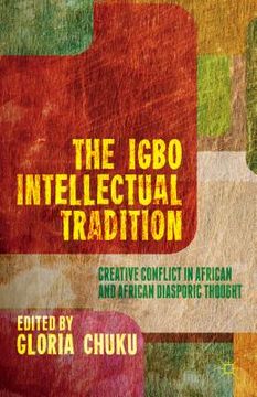 portada The Igbo Intellectual Tradition: Creative Conflict in African and African Diasporic Thought (in English)