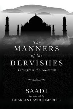 portada The Manners of the Dervishes: Tales from the Gulestan (en Inglés)