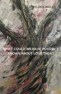 portada What Could we Have Possibly Known About Love Then? (en Inglés)