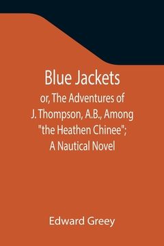 portada Blue Jackets; or, The Adventures of J. Thompson, A.B., Among the Heathen Chinee; A Nautical Novel (en Inglés)