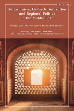 portada Sectarianism, De-Sectarianization and Regional Politics in the Middle East: Protest and Proxies Across States and Borders (en Inglés)