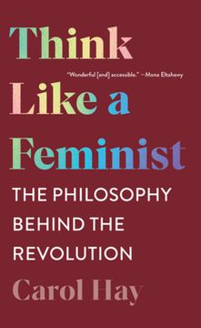 portada Think Like a Feminist: The Philosophy Behind the Revolution (en Inglés)