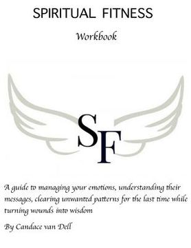 portada Spiritual Fitness: A Guide to Managing Your Emotions, Understanding Their Messages and Clearing Unwanted Patterns for the Last Time. (en Inglés)
