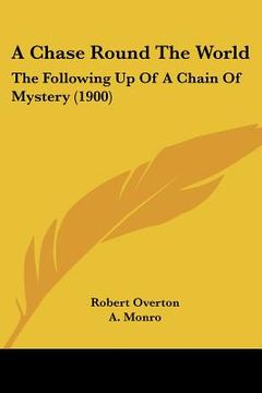 portada a chase round the world: the following up of a chain of mystery (1900) (en Inglés)