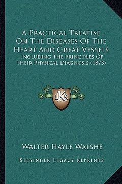 portada a practical treatise on the diseases of the heart and great vessels: including the principles of their physical diagnosis (1873)