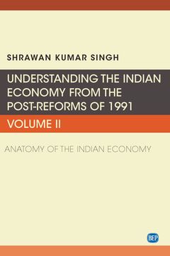 portada Understanding the Indian Economy from the Post-Reforms of 1991, Volume II: Anatomy of the Indian Economy