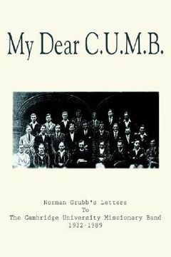 portada my dear c.u.m.b.: norman grubb's letters to the cambridge university missionary band 1922-1989 (en Inglés)
