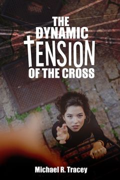 portada The Dynamic Tension of the Cross (en Inglés)