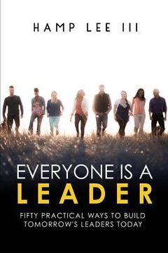 portada Everyone Is a Leader: Fifty Practical Ways to Build Tomorrow's Leaders Today 