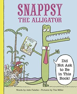 portada Snappsy the Alligator (Did not ask to be in This Book) (en Inglés)