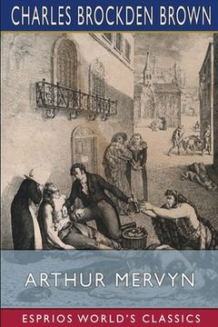 portada Arthur Mervyn (Esprios Classics): or, Memoirs of the Year 1793 (in English)
