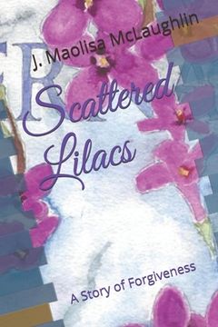 portada Scattered Lilacs: A Story of Forgiveness (en Inglés)